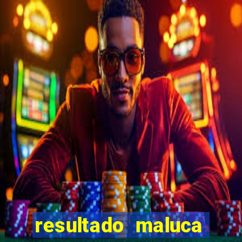 resultado maluca bahia de hoje